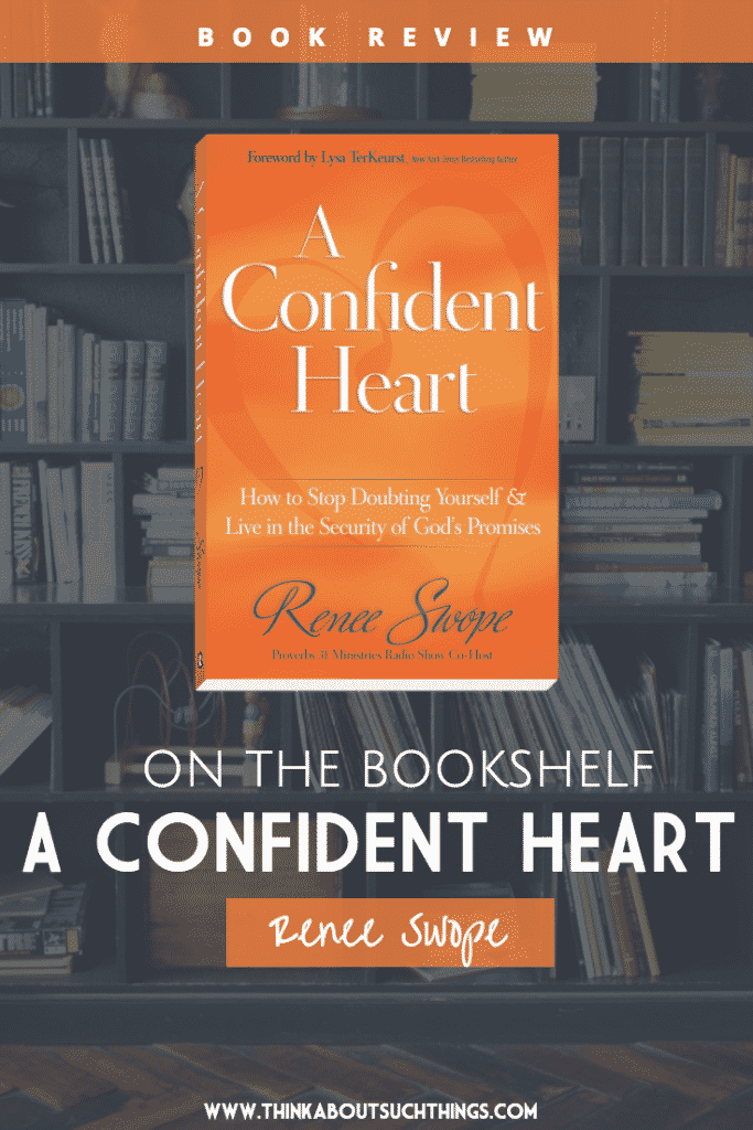 A Confident Heart by Renee Swope Christian Book Review - Stop Doubting Yourself 