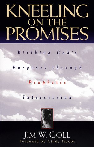Kneeling on the Promises. A Prophetic intercession book by Jim W. Goll. 