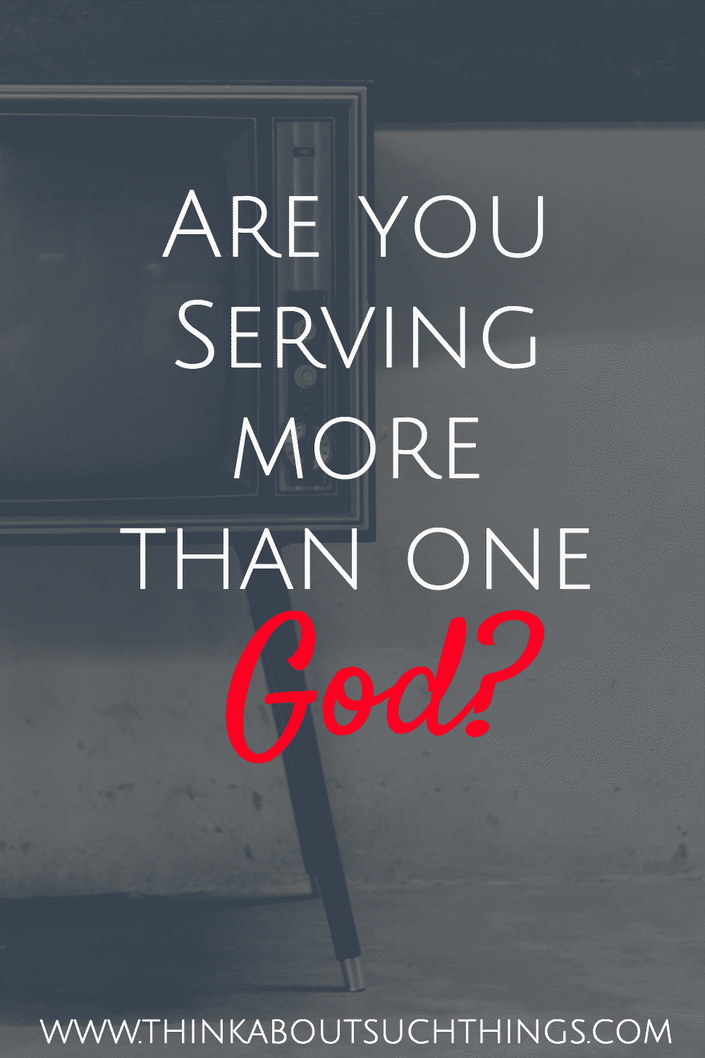 do-you-serve-more-than-one-god-think-about-such-things