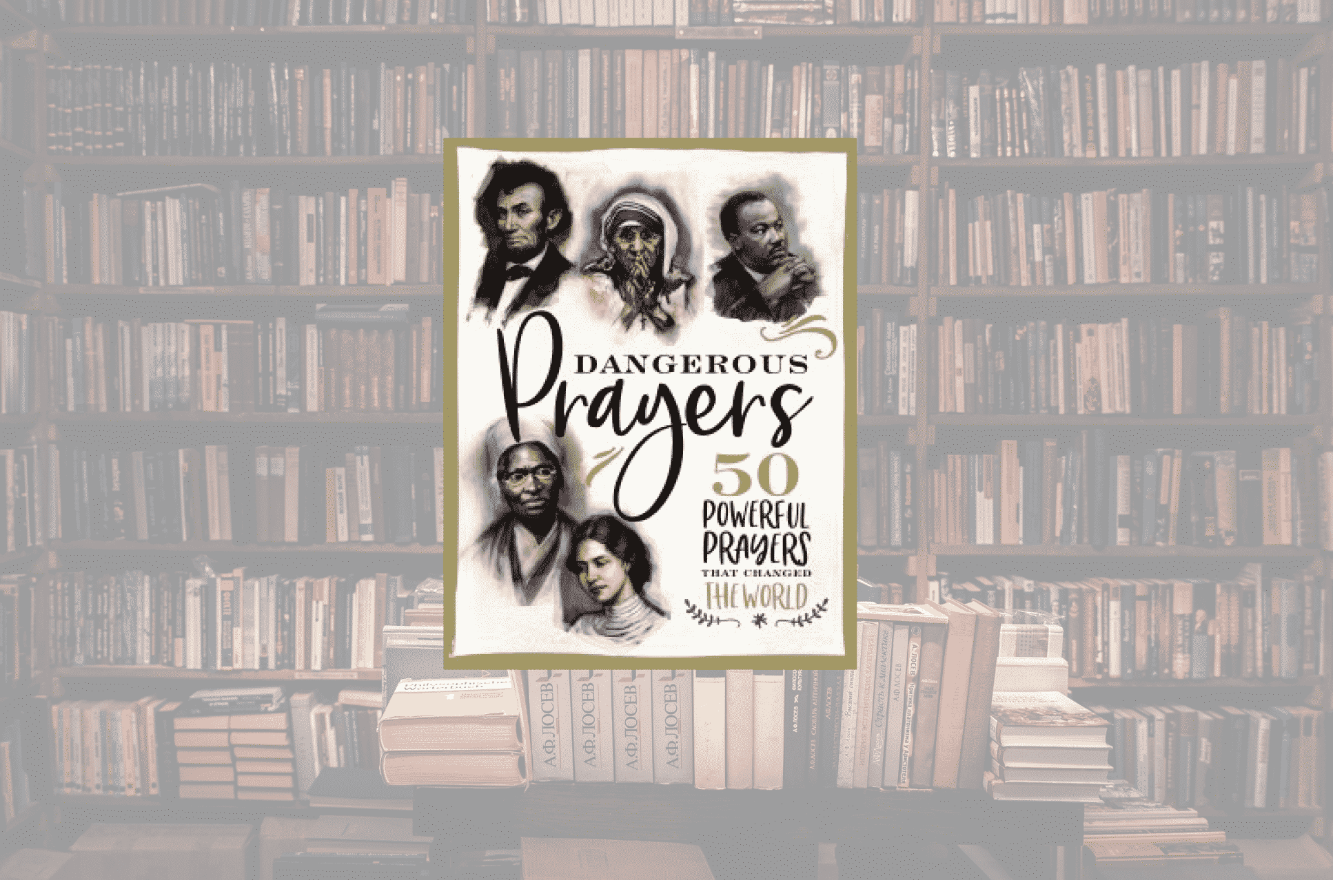 Dangerous Prayers: 50 Powerful Prayers That Changed the World