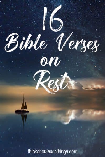 16 Powerful Bible Verses On Rest | Think About Such Things