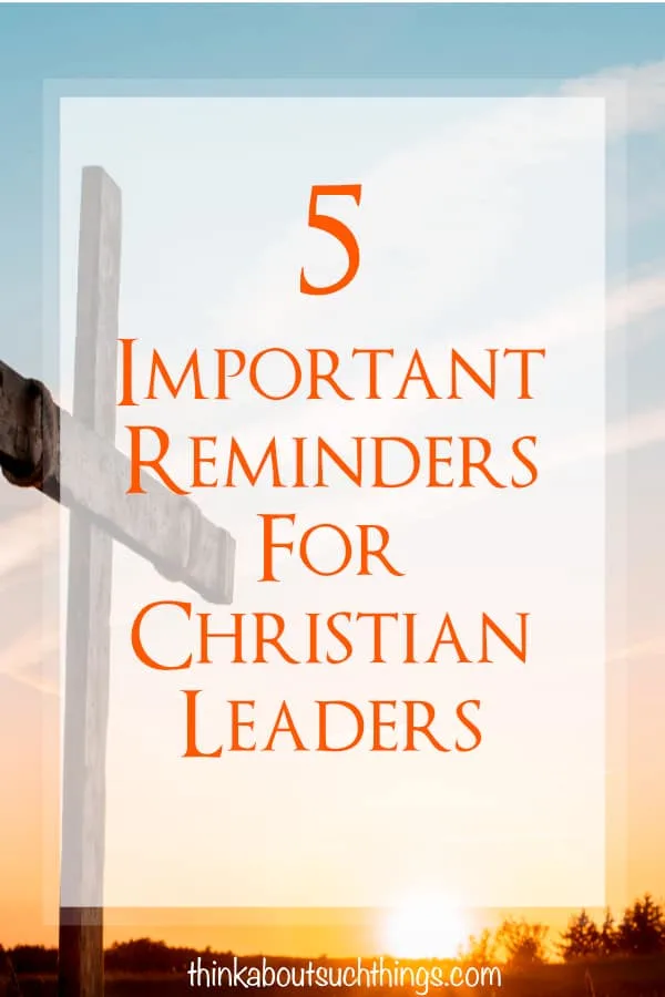 Are you in ministry or leadership? check 5 reminders for Christian Leaders! #leadership #faith #christian #ministry 