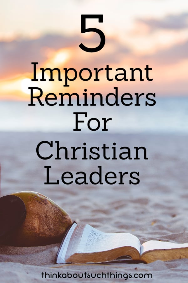 Dig deeper into you leadership skills by checking out these 5 reminders for Christian Leaders! #leadership #faith #christian #ministry 