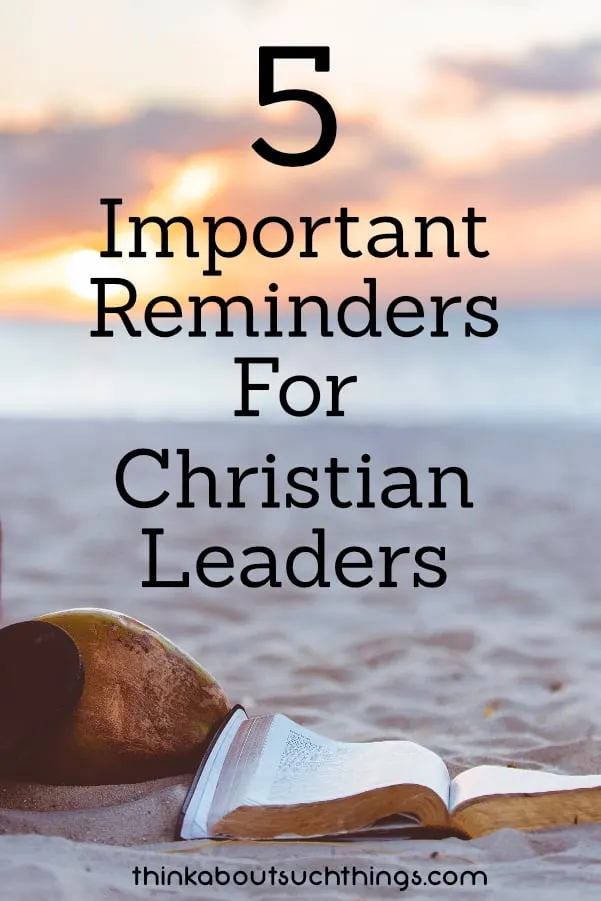 Dig deeper into you leadership skills by checking out these 5 reminders for Christian Leaders! #leadership #faith #christian #ministry 