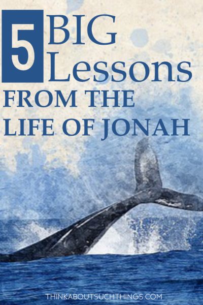 5 Life Lessons From Jonah In The Bible | Think About Such Things