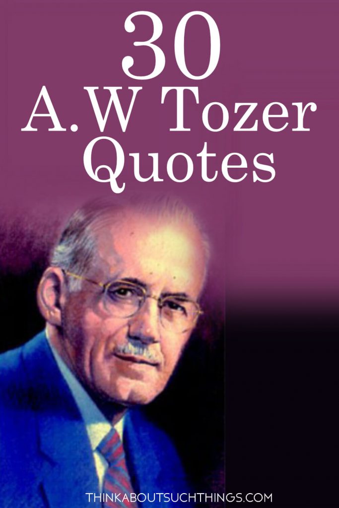 Quotes by A. W Tozer - Christian quotes that pack a punch