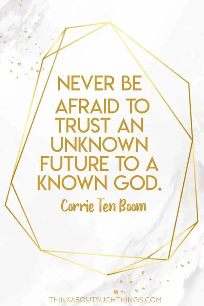 Never be afraid to trust an unknown future to a known God. Corrie ten boom quote