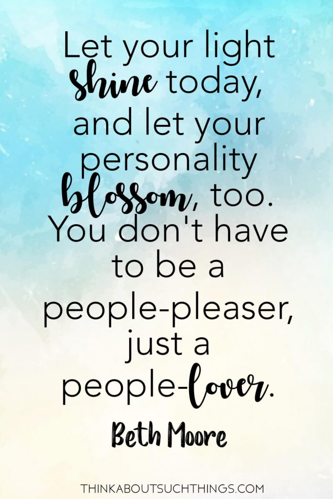 Quotes by Beth Moore on faith - Let your light shine today and let your personality blossom, too. You don't have to be a people-pleaser, just a people lover 