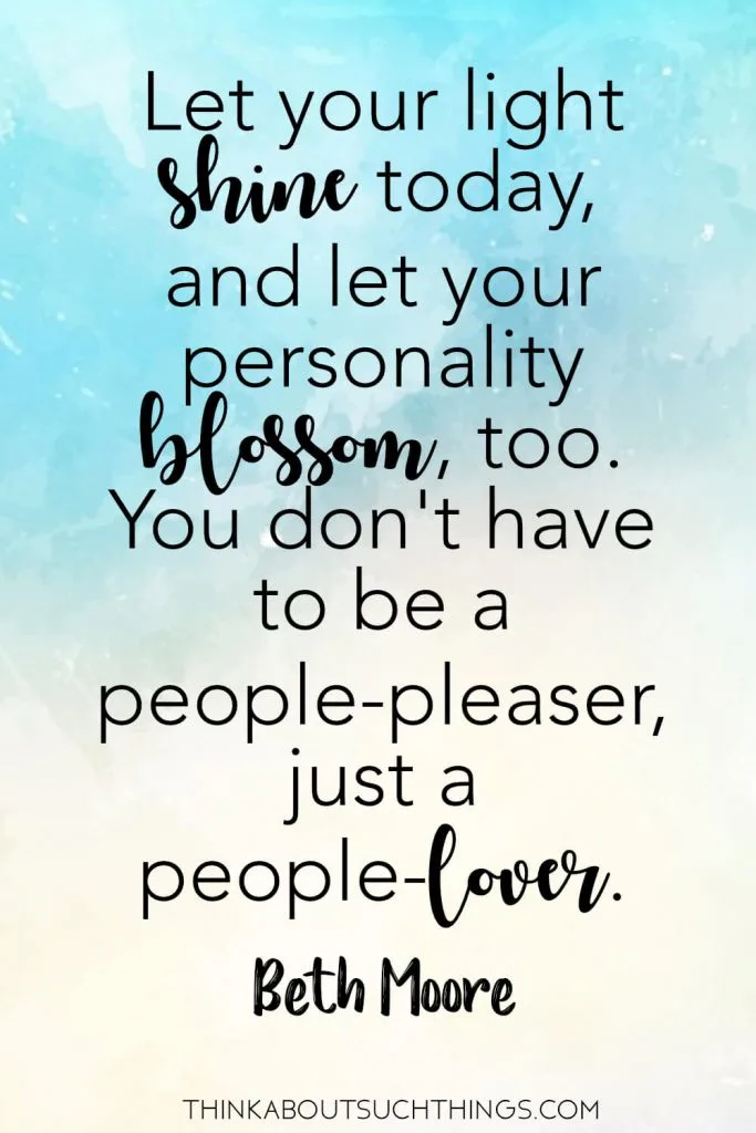 Quotes by Beth Moore on faith - Let your light shine today and let your personality blossom, too. You don't have to be a people-pleaser, just a people lover 