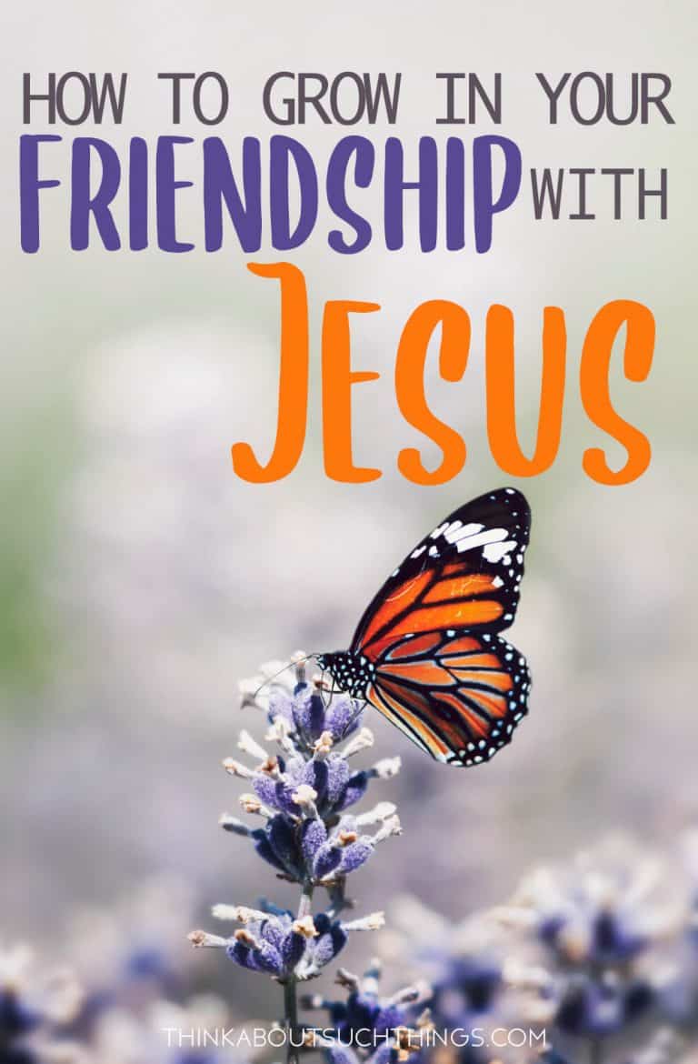 4 Ways To Grow In Your Friendship With Jesus | Think About Such Things