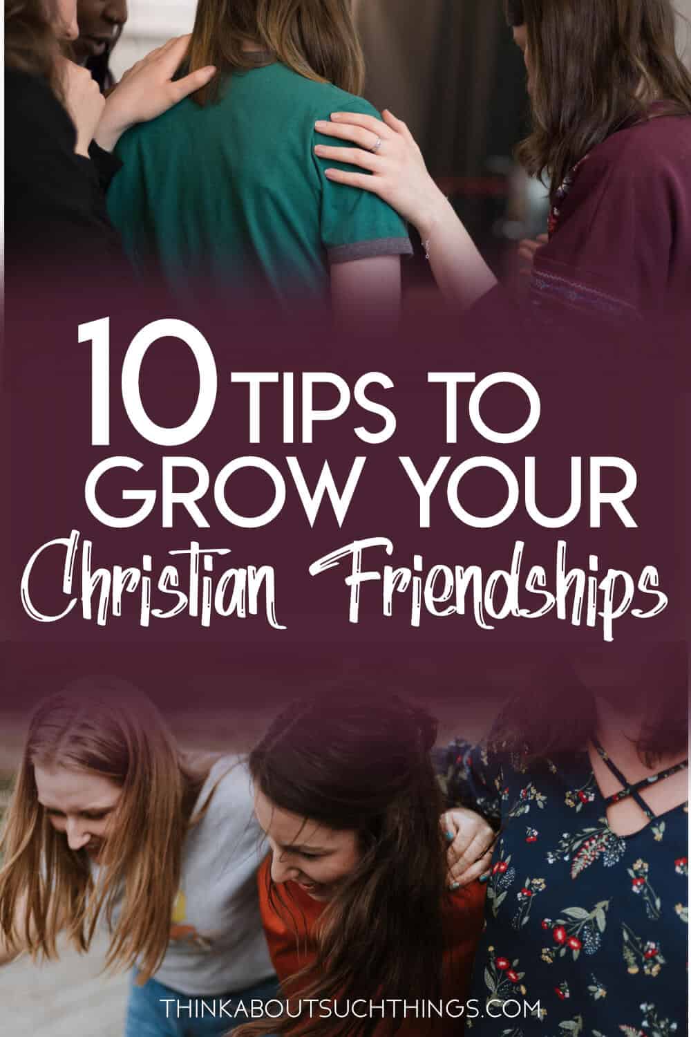 10 Tips To Grow Your Christian Friendships Think About Such Things 