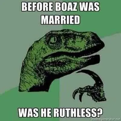 Bible Pun Boaz and ruth ruthless