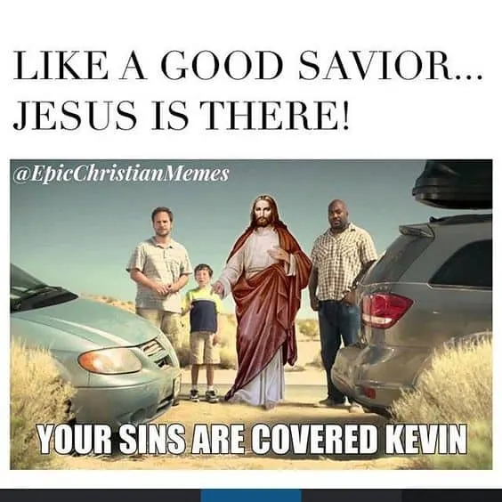 Like a good savior meme with Jesus "Your sins are cover kevin"
