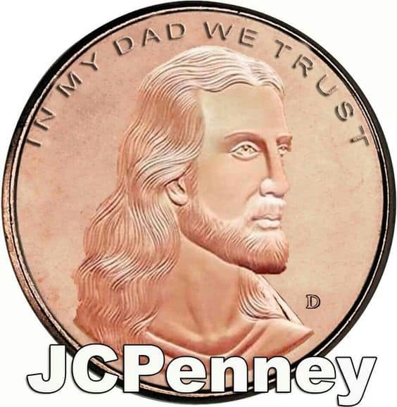 Jesus pun: JCpenny In my Dad We Trust