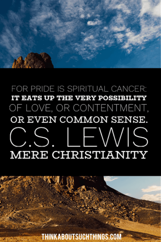 C.S Lewis Quote from his book Mere Christianity. How pride is a spiritual cancer. 