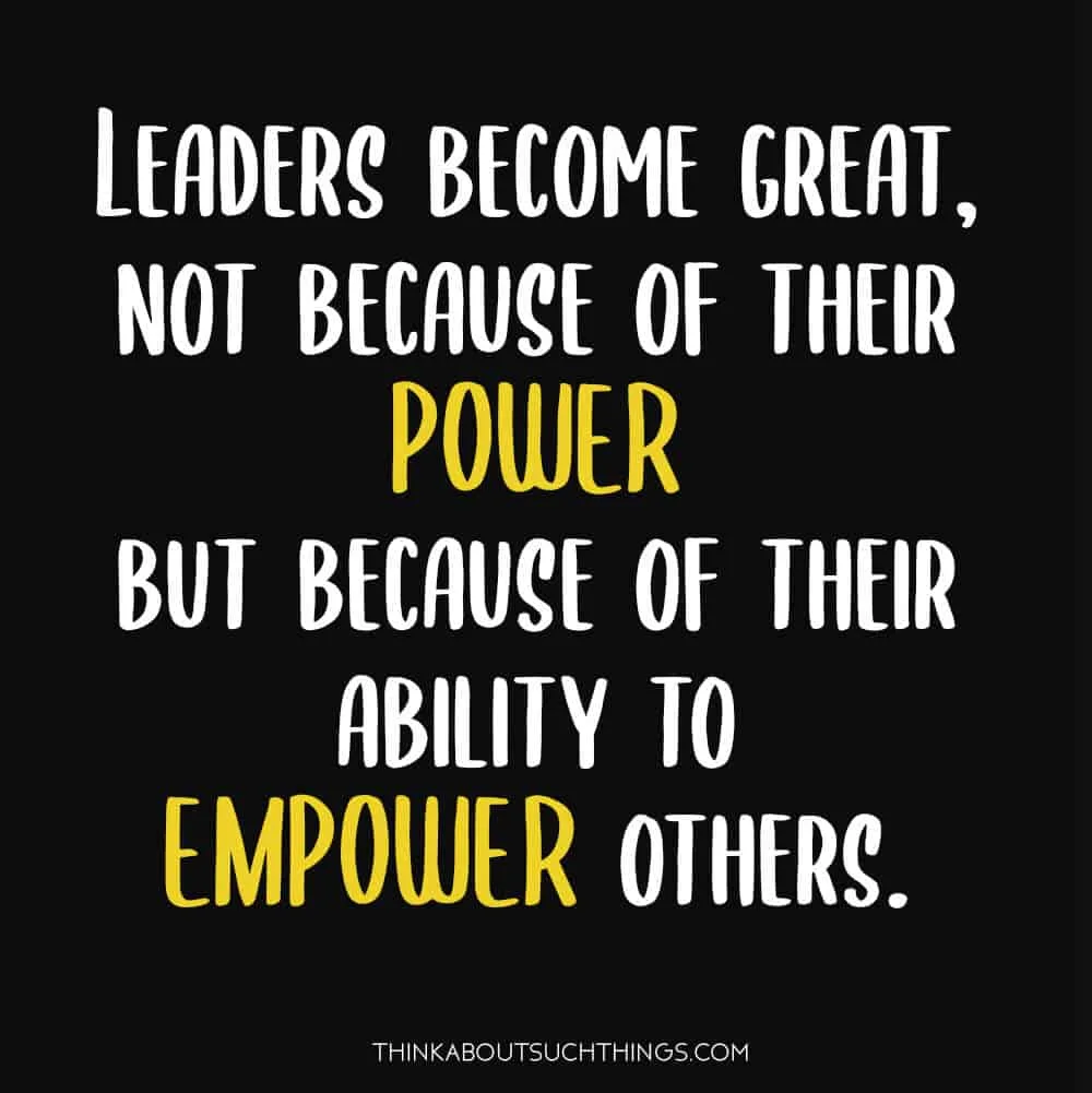 Empowering is one of the important qualities in leadership