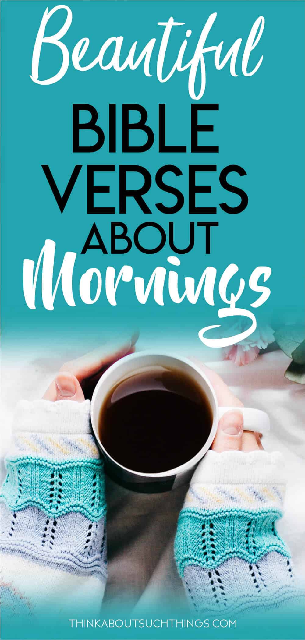 25 Uplifting Bible Verses For A Good Morning | Think About Such Things