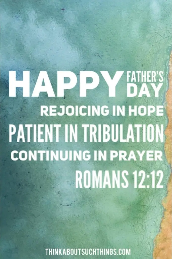 Father's Day Bible Verses - Romans 12:12
