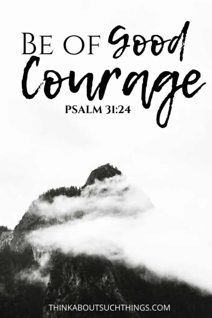 Be of good courage - Psalm 31:24
