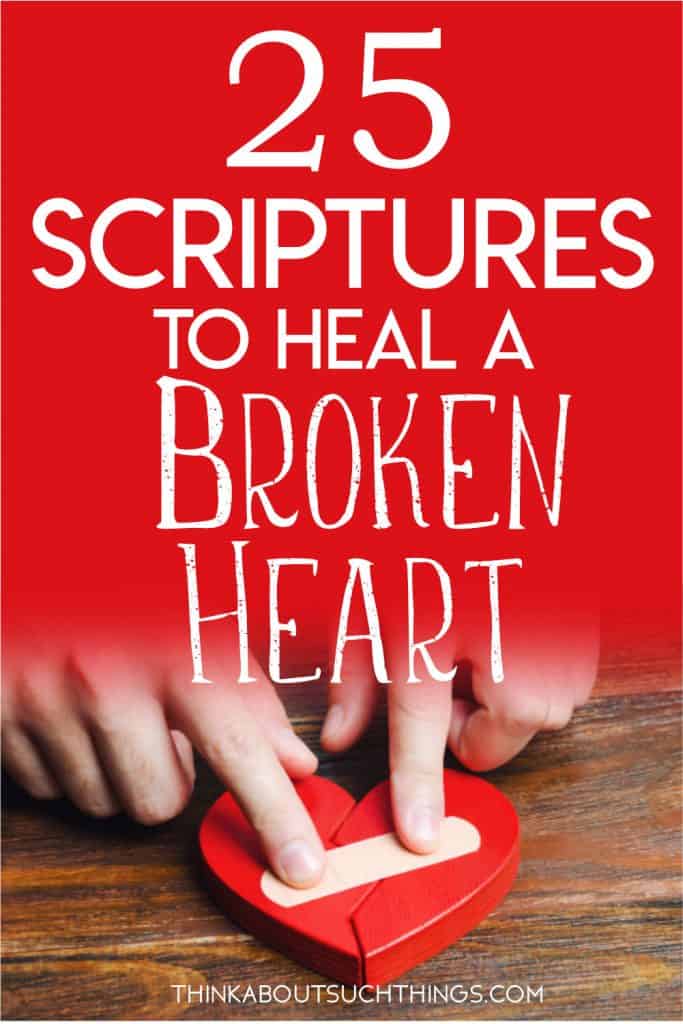 25 Comforting Bible Verses For A Broken Heart | Think About Such Things