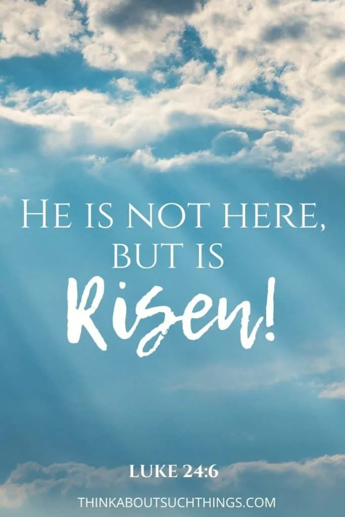 Resurrection bible verses - Luke 24:6 "He is not here but is Risen"