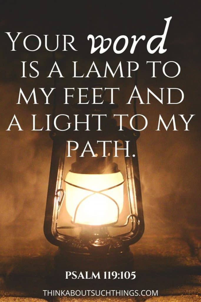 Psalm 119:105 "Your word is a lamp to my feet and a light to my path." - lamp scripture in the bible