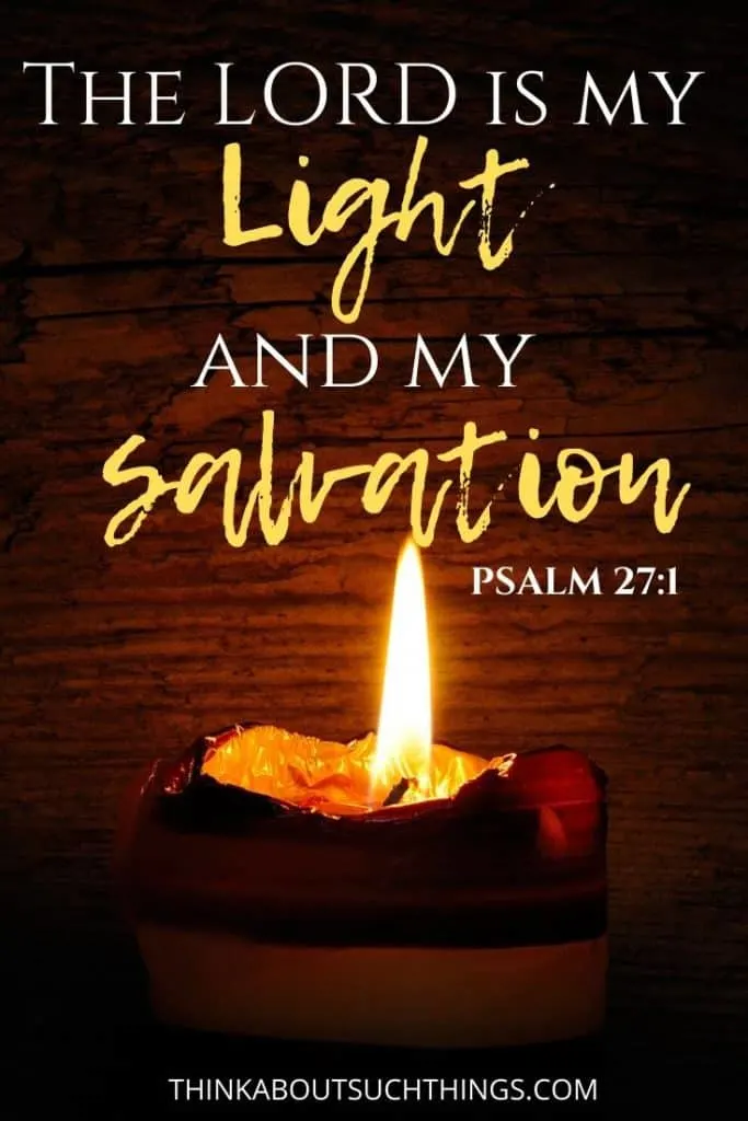 Scripture on God Being Light. The Lord is my light and my salvation - Psaml 27:1