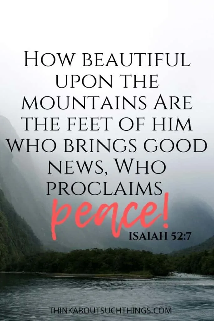 Verses on Proclaiming Peace - Isaiah 52:7 - "How beautiful upon the mountains are the feet of him who brings good news, who proclaims peace."