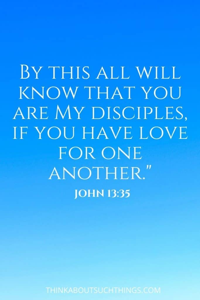 Bible Verse about Unity and Love from John 13:35 "By this all will know that you are my disciples if you have love for one another."