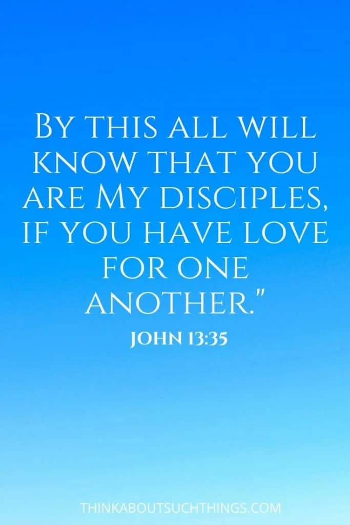 Bible Verse about Unity and Love from John 13:35 "By this all will know that you are my disciples if you have love for one another."