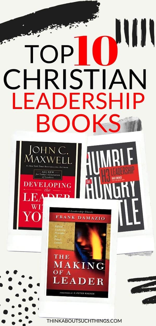 10 Of The Best Christian Leadership Books Think About Such Things