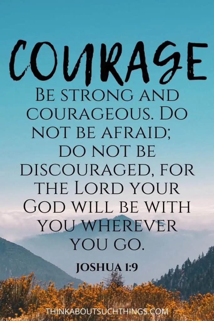 Joshua 1:9 - Be strong and Courageous 