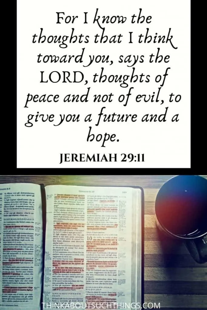 Bible verses about new plans for you - Jeremiah 29:11 "For I know the thoughts that I think toward you says the Lord, thoughts of peace and not evil..."