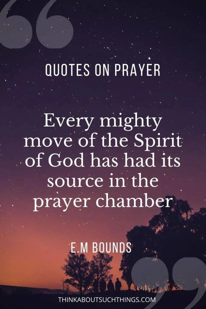 Every mighty move of the spirit of God has had its source in the prayer chamber - EM Bounds Quote