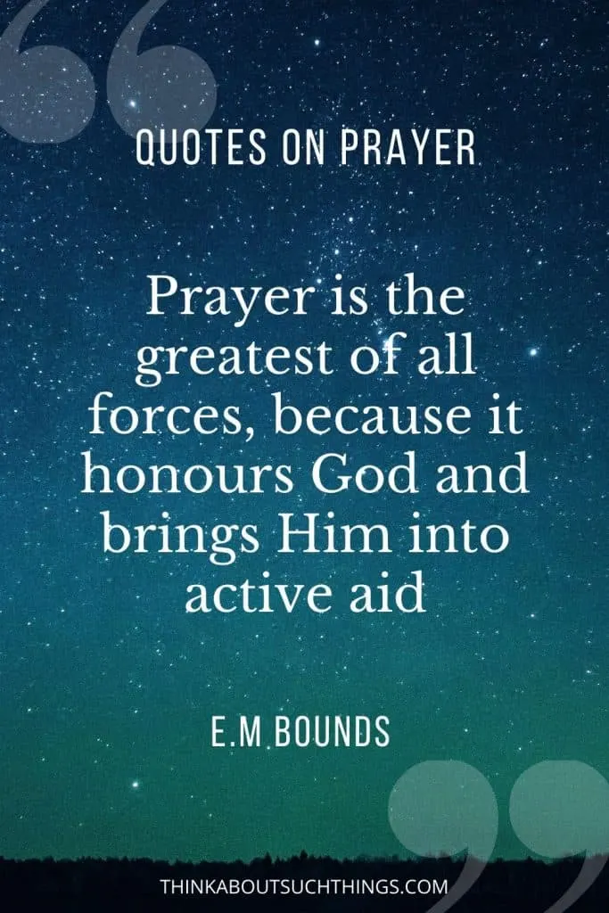 E.M Bound Quotes on Prayer - Prayer is the greatest of all forces. 