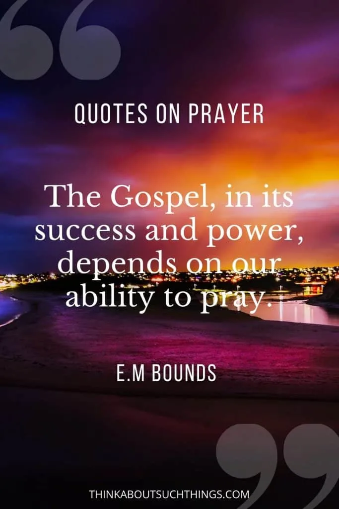 EM Bounds Prayer Quotes - The Gospel success and power depends on prayer