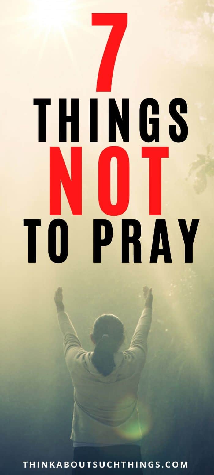 7 Things You Should NOT Pray | Think About Such Things