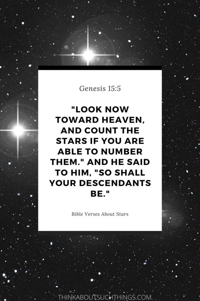 Bible Verses on Stars - Abraham stars in Genesis 15:5  "Count the stars if you are able to number them"