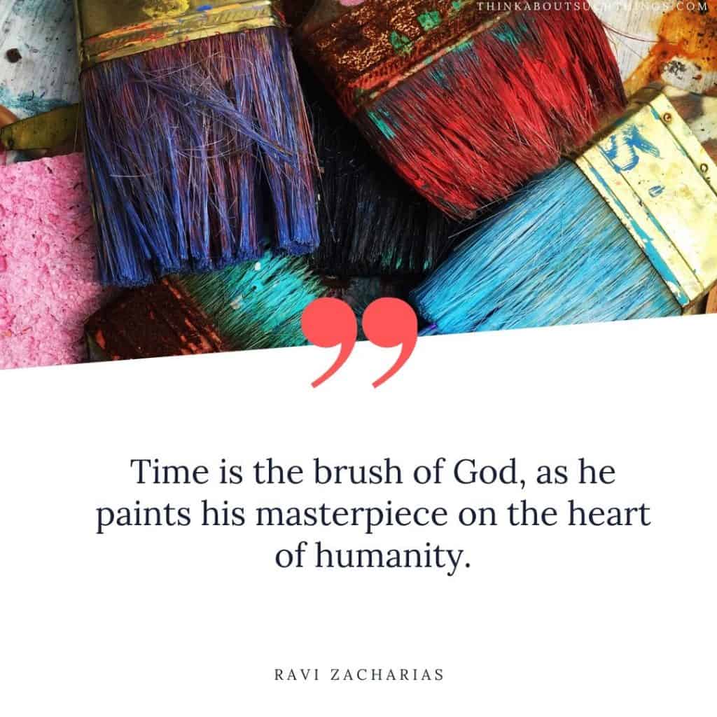 ravi zacharias quotes - Time is the brush of God