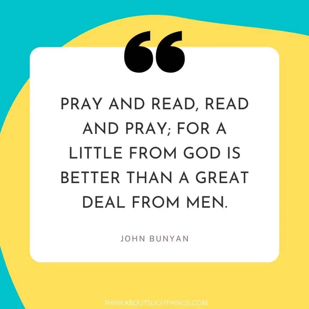 John Bunyan Prayer Quotes - "Pray and read, read and pray; for a little from God is better than a great deal from men" 