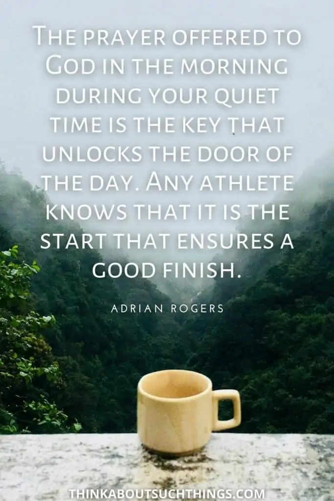 Good Morning Lord Quote by Adrian Rogers "The prayer offered to God in the morning during your quiet time is the key that unlocks the door of the day. Any athlete knows that it is the start that ensures a good finish."