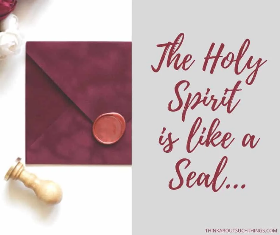 The Holy Ghost places a seal on us. He symbolises a seal.