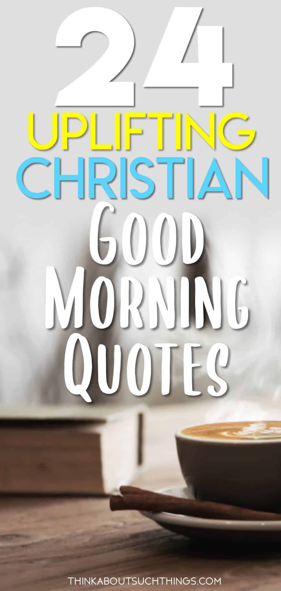 24 Uplifting Good Morning God Quotes To Brighten Your Day | Think About ...