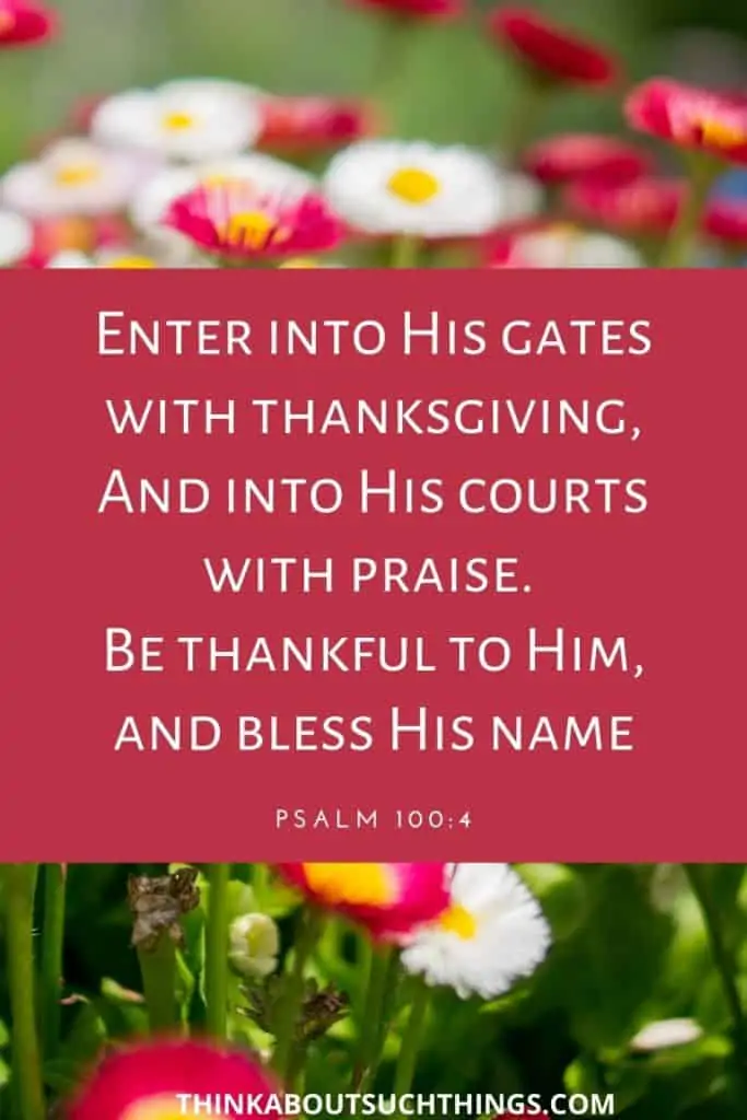 Bible verses about thanksgiving and gratitude - Psalm 100:4 Enter His gates with Thanksgiving