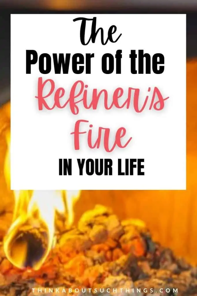 The Power Of The Refiner S Fire In Your Life Think About Such Things