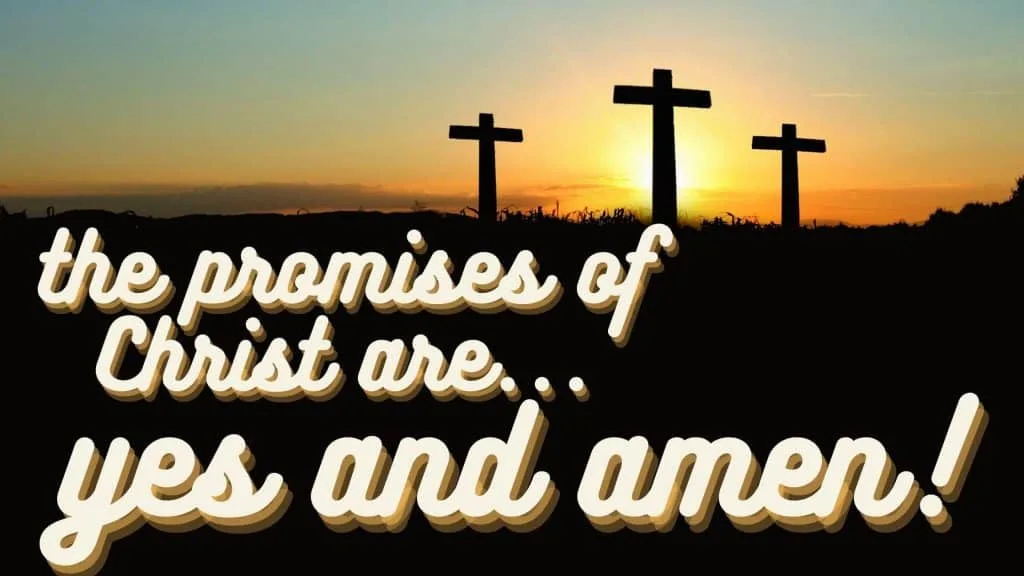 Promises of Christ are Yes and Amen