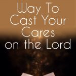 cast your cares on the Lord
