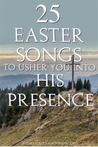 25 Easter Songs For A Powerful Worship Service | Think About Such Things