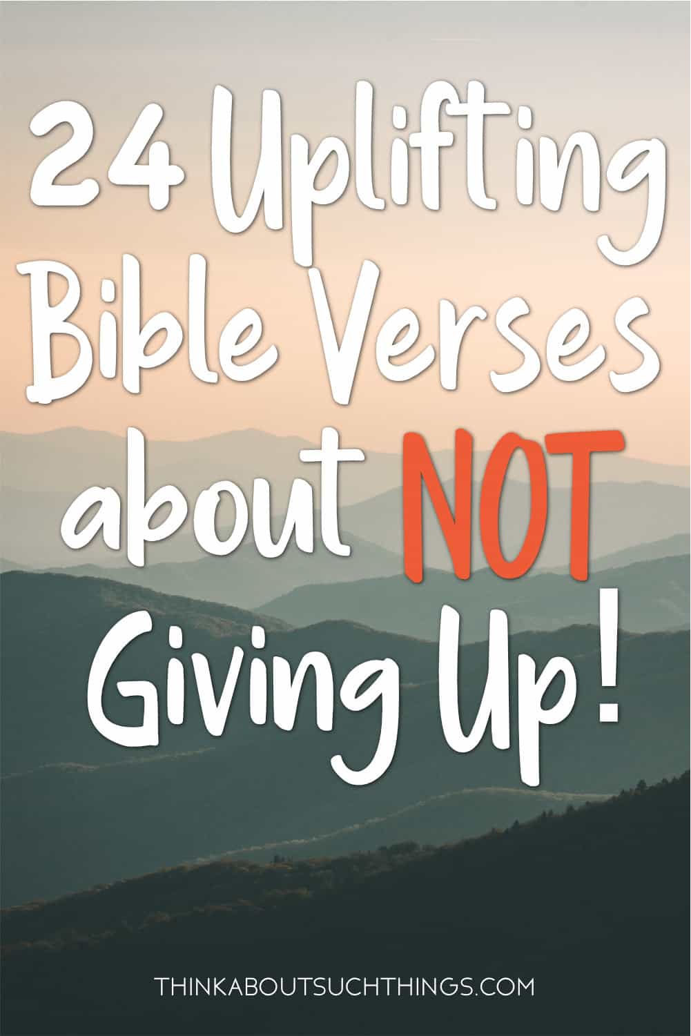 24 Uplifting Bible Verses About Not Giving Up Think About Such Things