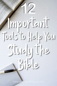 12 Important Tools For Studying The Bible | Think About Such Things